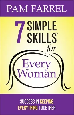 7 Simple Skills for Every Woman (7 compétences simples pour chaque femme) : Réussir à tout garder ensemble - 7 Simple Skills for Every Woman: Success in Keeping Everything Together