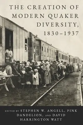 La création de la diversité quaker moderne, 1830-1937 - The Creation of Modern Quaker Diversity, 1830-1937