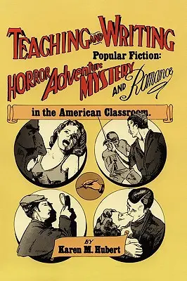 Enseigner et écrire la fiction populaire : L'horreur, l'aventure, le mystère et la romance dans les classes américaines - Teaching and Writing Popular Fiction: Horror, Adventure, Mystery and Romance in the American Classroom