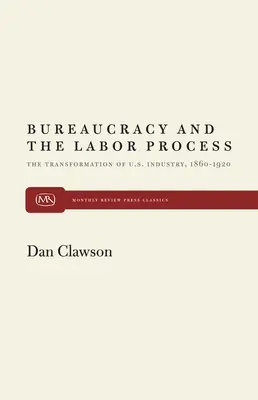 Bureaucratie et processus de travail : La transformation de l'industrie américaine, 1860-1920 - Bureaucracy and the Labor Process: The Transformation of U. S. Industry, 1860-1920