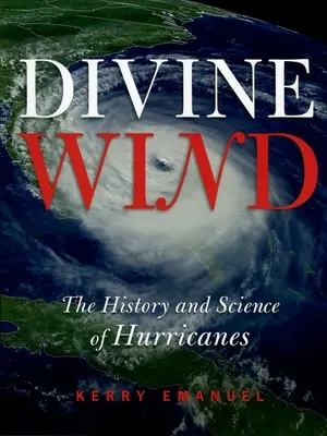 Vent divin : l'histoire et la science des ouragans - Divine Wind: The History and Science of Hurricanes