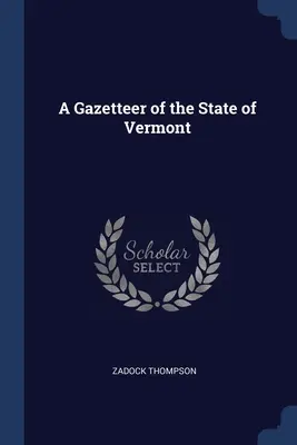 Gazette de l'État du Vermont - A Gazetteer of the State of Vermont