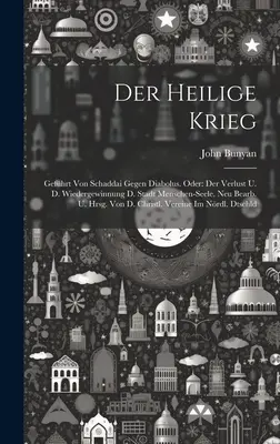 La guerre du salut : La victoire de Schaddai sur Diabolus. Oder : Der Verlust U. D. Wiedergewinnung D. Stadt Menschen-seele. Neu Bearb. U. Hr - Der Heilige Krieg: Gefhrt Von Schaddai Gegen Diabolus. Oder: Der Verlust U. D. Wiedergewinnung D. Stadt Menschen-seele. Neu Bearb. U. Hr