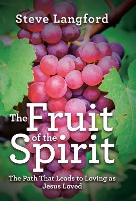 Le fruit de l'esprit : Le fruit de l'esprit : le chemin qui mène à aimer comme Jésus a aimé - The Fruit of the Spirit: The Path That Leads to Loving as Jesus Loved