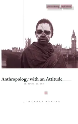 Anthropologie avec une attitude : Essais critiques - Anthropology with an Attitude: Critical Essays