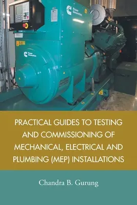 Guides pratiques pour les essais et la mise en service des installations mécaniques, électriques et de plomberie (Mep) - Practical Guides to Testing and Commissioning of Mechanical, Electrical and Plumbing (Mep) Installations