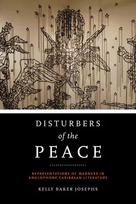 Les perturbateurs de la paix : Représentations de la folie dans la littérature anglophone des Caraïbes - Disturbers of the Peace: Representations of Madness in Anglophone Caribbean Literature
