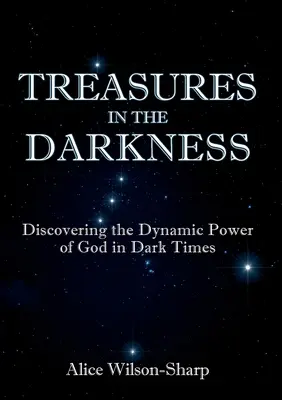 Trésors dans les ténèbres : Découvrir la puissance dynamique de Dieu dans les temps sombres - Treasures in the Darkness: Discovering the Dynamic Power of God in Dark Times