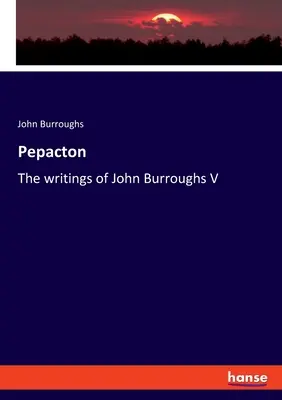 Pepacton : Les écrits de John Burroughs V - Pepacton: The writings of John Burroughs V