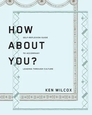 Et vous ? Un guide d'auto-réflexion pour accompagner Leading Through Culture - How About You?: A Self-Reflexion Guide to Accompany Leading Through Culture