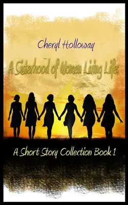 Une confrérie de femmes qui vivent leur vie : Une collection d'histoires courtes Livre 1 - A Sisterhood of Women Living Life: A Short Story Collection Book 1