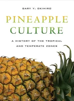 La culture de l'ananas : Une histoire des zones tropicales et tempérées Volume 10 - Pineapple Culture: A History of the Tropical and Temperate Zones Volume 10