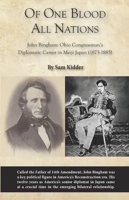 D'un seul sang toutes les nations : John Bingham : La carrière diplomatique d'un député de l'Ohio au Japon Meiji (1873-1885) - Of One Blood All Nations: John Bingham: Ohio Congressman's Diplomatic Career in Meiji Japan (1873-1885)