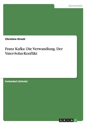 Franz Kafka : Die Verwandlung. Der Vater-Sohn-Konflikt - Franz Kafka: Die Verwandlung. Der Vater-Sohn-Konflikt