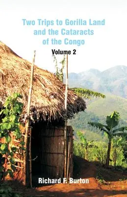 Deux voyages au pays des gorilles et des cataractes du Congo : Volume 2 - Two Trips to Gorilla Land and the Cataracts of the Congo: Volume 2