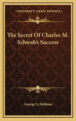 Le secret de la réussite de Charles M. Schwab - The Secret Of Charles M. Schwab's Success