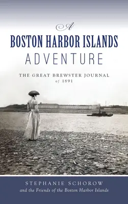 L'aventure des îles du port de Boston : Le grand journal de Brewster de 1891 - Boston Harbor Islands Adventure: The Great Brewster Journal of 1891