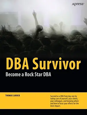 DBA Survivor : Devenir une DBA Rock Star - DBA Survivor: Become a Rock Star DBA