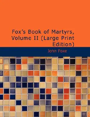 Le livre des martyrs de Foxe, volume II - Fox's Book of Martyrs, Volume II