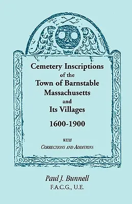 Cemetery Inscriptions of the Town of Barnstable, Massachusetts, and its Villages, 1600-1900, with Corrections and Additions (en anglais seulement) - Cemetery Inscriptions of the Town of Barnstable, Massachusetts, and its Villages, 1600-1900, with Corrections and Additions