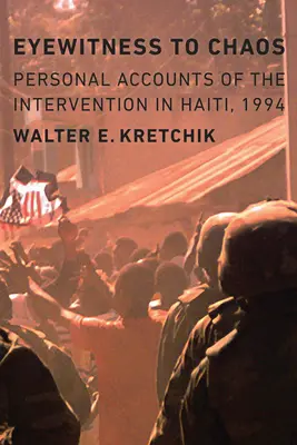 Témoin oculaire du chaos : Récits personnels de l'intervention en Haïti, 1994 - Eyewitness to Chaos: Personal Accounts of the Intervention in Haiti, 1994