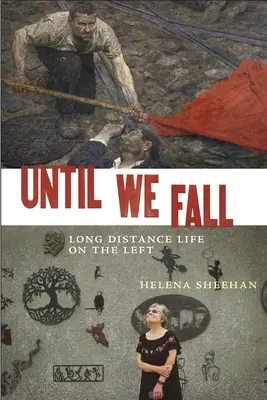 Jusqu'à la chute : La vie à distance à gauche - Until We Fall: Long Distance Life on the Left