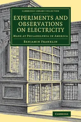 Expériences et observations sur l'électricité : faites à Philadelphie en Amérique - Experiments and Observations on Electricity: Made at Philadelphia in America