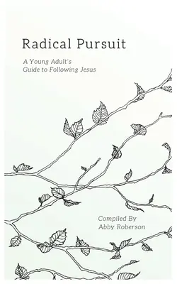 Radical Pursuit : Guide du jeune adulte pour suivre Jésus - Radical Pursuit: A Young Adult's Guide to Following Jesus