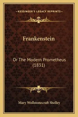 Frankenstein : Ou le Prométhée moderne (1831) - Frankenstein: Or The Modern Prometheus (1831)