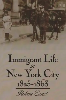 La vie des immigrants à New York, 1825-1863 - Immigrant Life in New York City, 1825-1863