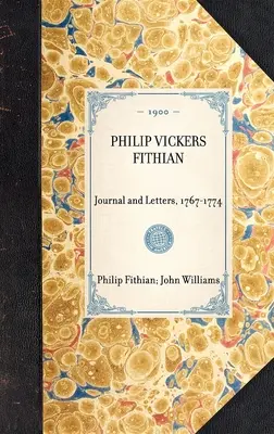 Journal et lettres de PHILIP VICKERS FITHIAN, 1767-1774 - PHILIP VICKERS FITHIAN Journal and Letters, 1767-1774