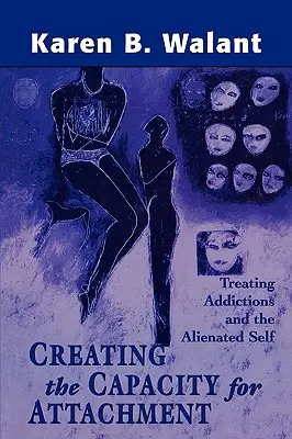 Créer la capacité d'attachement : Traiter les dépendances et le moi aliéné - Creating the Capacity for Attachment: Treating Addictions and the Alienated Self
