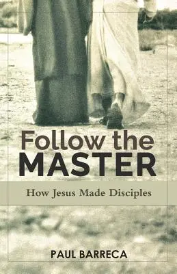 Suivez le Maître : Comment Jésus a fait des disciples - Follow the Master: How Jesus Made Disciples