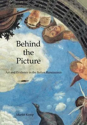 Derrière l'image : L'art et la preuve à la Renaissance italienne - Behind the Picture: Art and Evidence in the Italian Renaissance