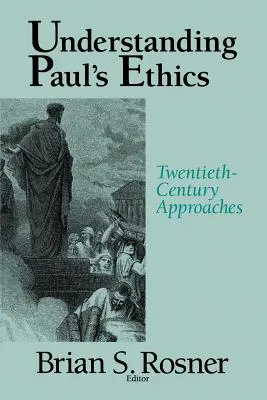 Comprendre l'éthique de Paul : Approches du vingtième siècle - Understanding Paul's Ethics: Twentieth Century Approaches