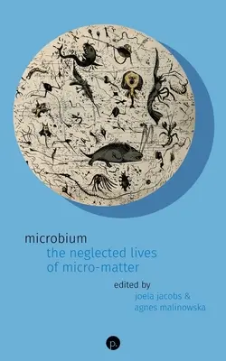 Microbium : Les vies négligées de la micro-matière - Microbium: The Neglected Lives of Micro-matter