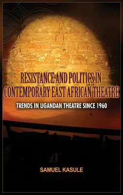 Résistance et politique dans le théâtre contemporain d'Afrique de l'Est : Tendances du théâtre ougandais depuis 1960 - Resistance and Politics in Contemporary East African Theatre: Trends in Ugandan Theatre Since 1960