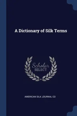 Un dictionnaire des termes de la soie - A Dictionary of Silk Terms