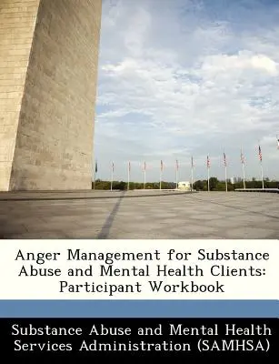 Anger Management for Substance Abuse and Mental Health Clients (Gestion de la colère pour les clients en toxicomanie et en santé mentale) : Participant Workbook - Anger Management for Substance Abuse and Mental Health Clients: Participant Workbook