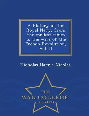 Histoire de la marine royale, depuis les temps les plus reculés jusqu'aux guerres de la Révolution française, vol. II - Série de l'École de guerre - A History of the Royal Navy, from the earliest times to the wars of the French Revolution, vol. II - War College Series