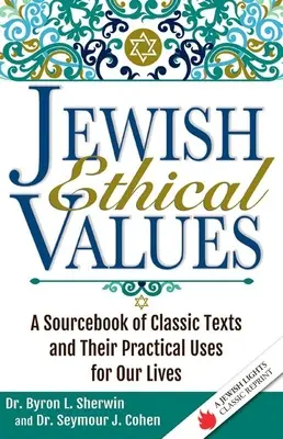 Valeurs éthiques juives : Un recueil de textes classiques et leur utilisation pratique dans nos vies - Jewish Ethical Values: A Sourcebook of Classic Texts and Their Practical Uses for Our Lives