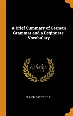 Un bref résumé de la grammaire allemande et un vocabulaire pour débutants - A Brief Summary of German Grammar and a Beginners' Vocabulary