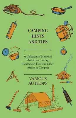 Trucs et astuces pour le camping - Une collection d'articles historiques sur les bagages, l'équipement, la nourriture et d'autres aspects du camping. - Camping Hints and Tips - A Collection of Historical Articles on Packing, Equipment, Food and Other Aspects of Camping