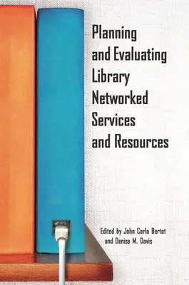 Planifier et évaluer les services et les ressources des bibliothèques en réseau - Planning and Evaluating Library Networked Services and Resources