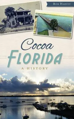Cocoa, Floride : Une histoire - Cocoa, Florida: A History