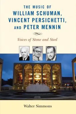 La musique de William Schuman, Vincent Persichetti et Peter Mennin : Voix de pierre et d'acier - The Music of William Schuman, Vincent Persichetti, and Peter Mennin: Voices of Stone and Steel