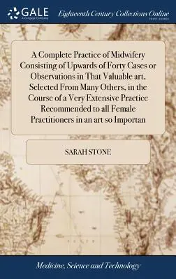 Une pratique complète de la sage-femme consistant en plus de quarante cas ou observations dans cet art précieux, choisis parmi beaucoup d'autres, dans le cours de l'histoire de l'humanité. - A Complete Practice of Midwifery Consisting of Upwards of Forty Cases or Observations in That Valuable art, Selected From Many Others, in the Course o