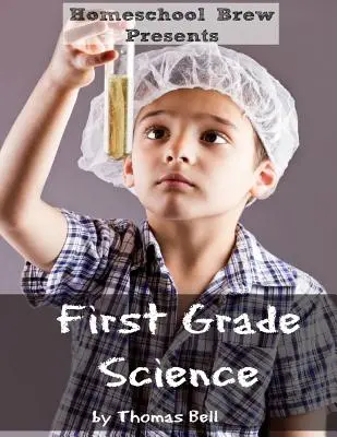 Sciences en première année : Pour l'école à la maison ou la pratique supplémentaire - First Grade Science: For Home School or Extra Practice