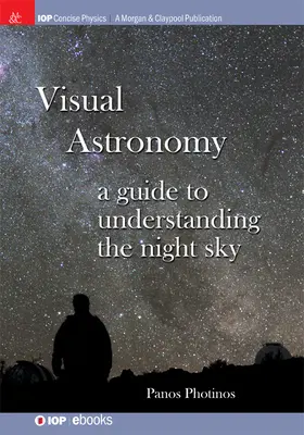 Astronomie visuelle : Un guide pour comprendre le ciel nocturne - Visual Astronomy: A Guide to Understanding the Night Sky