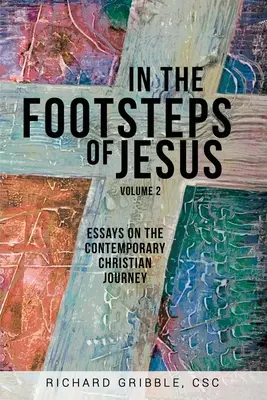 Sur les pas de Jésus, volume 2 : Essais sur l'itinéraire chrétien contemporain - In the Footsteps of Jesus, Volume 2: Essays on the Contemporary Christian Journey